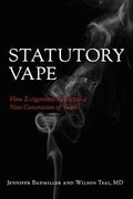 Statutory Vape : How the e-cigarette Industry Addicted a New Generation of Youth